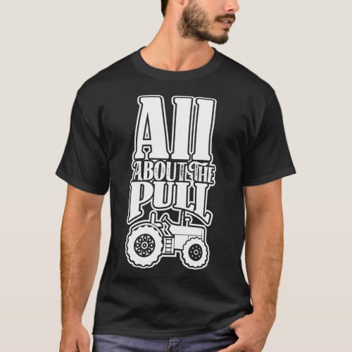 All About The Pull Tractor Design For Men And Wome T_Shirt