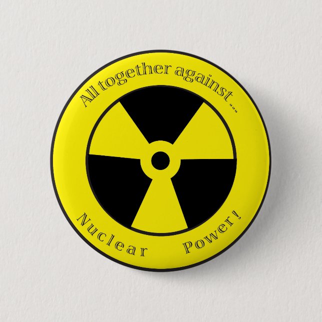 All against ... Nuclear power! Pinback Button (Front)