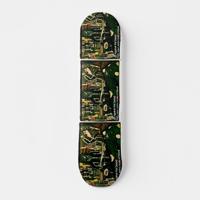 ALL AGAINST THE DREAD SKATEBOARD DECK (Front)