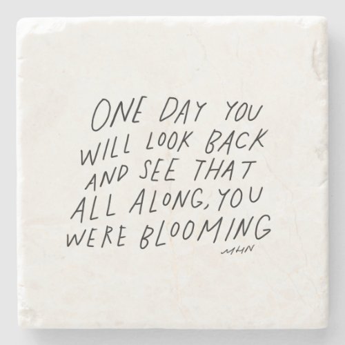 All along you were blooming _ inspirational quote stone coaster