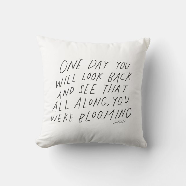All along you were blooming - inspirational quote throw pillow (Front)