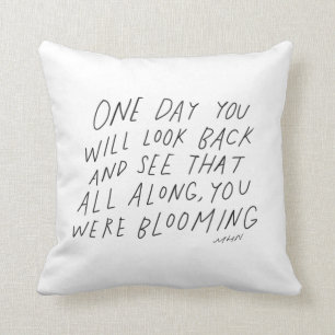 All along you were blooming - inspirational quote throw pillow