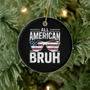 All American Bruh 4th Of July Boys Patriotic Ceramic Ornament