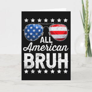 All American Bruh 4th Of July Patriotic Men Boys T Card