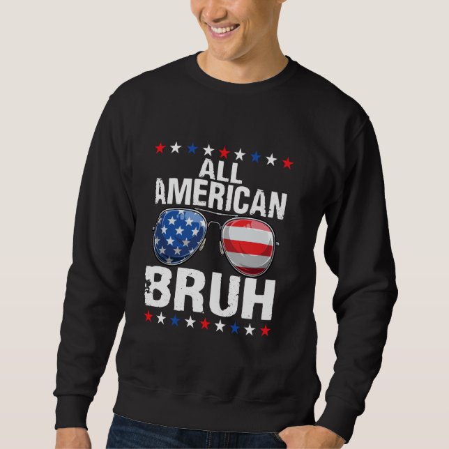 All American Bruh 4th Of July Patriotic USA Flag S Sweatshirt (Front)