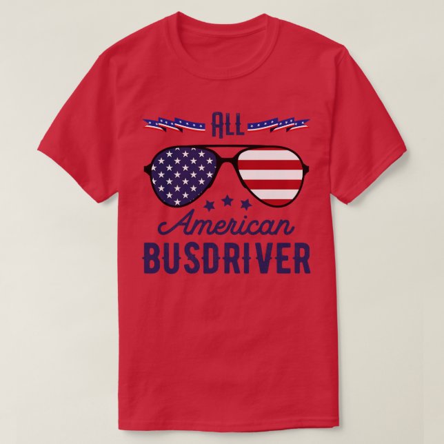 All American Busdriver 4th Of July Sunglasses T-Shirt (Design Front)