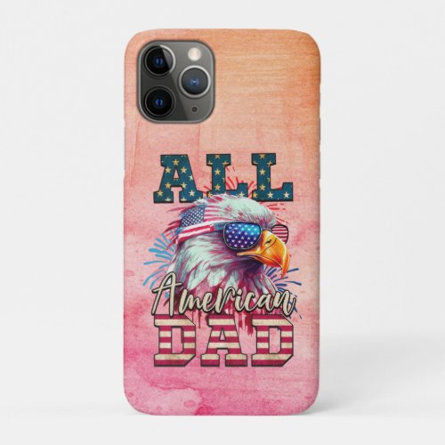All American Dad 4th of July Bald Eagle USA Flag iPhone 11 Pro Case