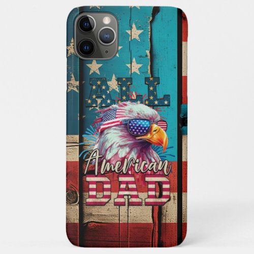 All American Dad 4th of July Bald Eagle USA Flag iPhone 11 Pro Max Case