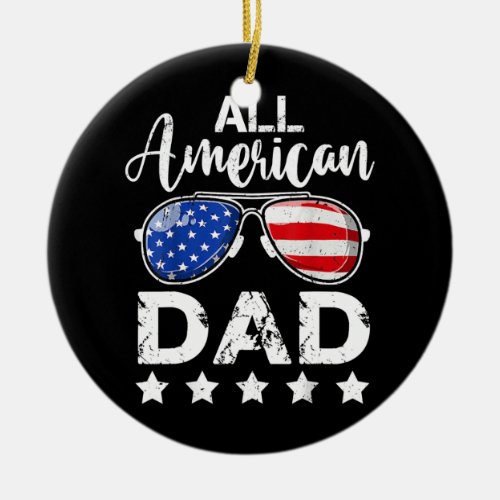 All American Dad 4th of July US Patriotic Pride  Ceramic Ornament