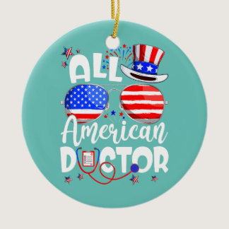 All American Doctor Funny 4th Of July Men Women  Ceramic Ornament