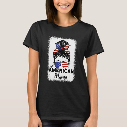 All American Mama Messy Bun Bleached 4th Of July P T_Shirt
