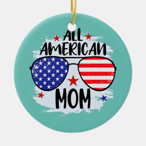 All American Mom 4th of July Patriot Mothers Day Ceramic Ornament