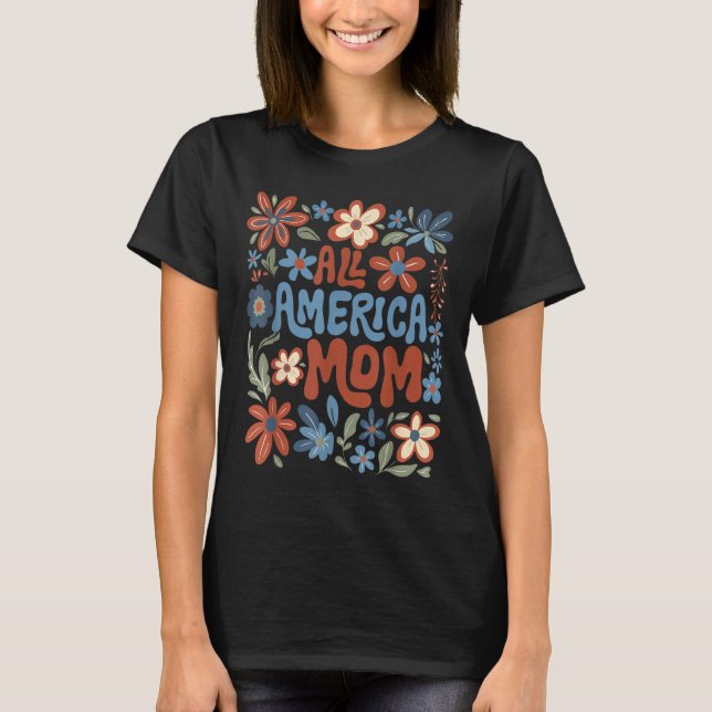 All American Mom 4th Of July Usa Floral Mothers Da T-Shirt (Front)