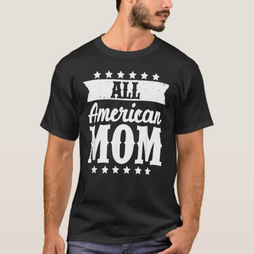 All American Mom Memorial Day Fourth Of July Mothe T_Shirt