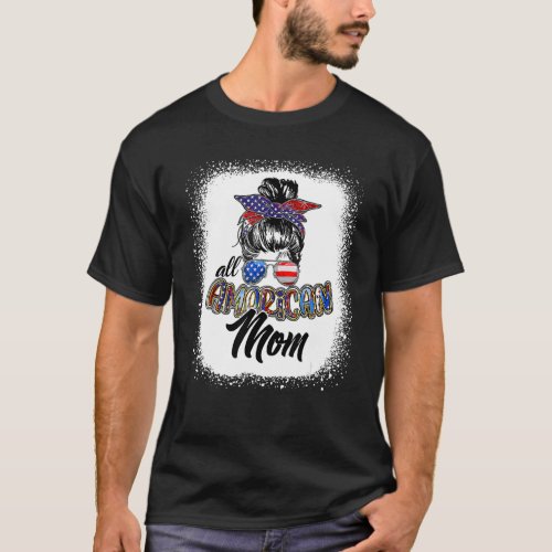All American Mom Messy Bun Mom 4th Of July Patriot T_Shirt