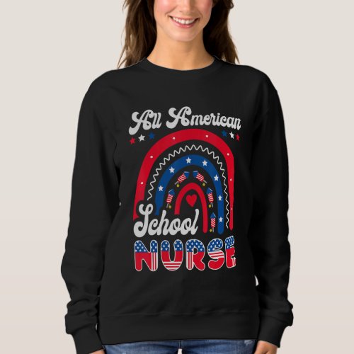 All American School Nurse 4th Of July Us Nurse Rai Sweatshirt