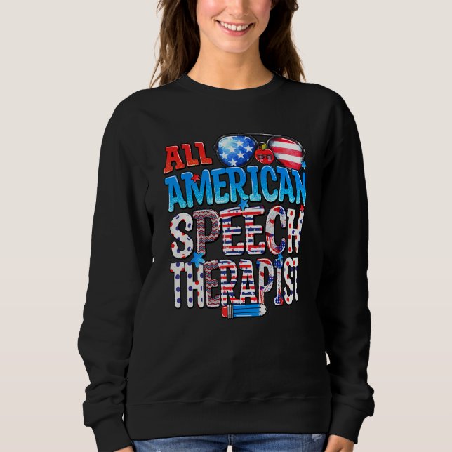 All American Speech Therapist USA Flag Funny 4th O Sweatshirt (Front)