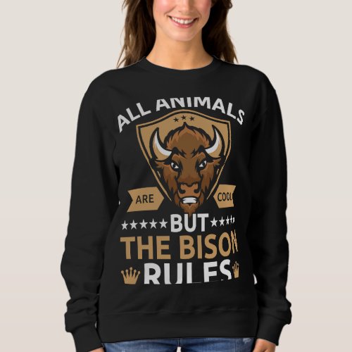 All Animals Are Cool But The Bison Rules Bull Buff Sweatshirt