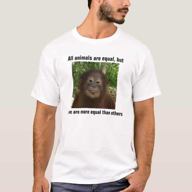 All animals are equal, but, some are more equal T-Shirt (Front)