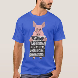 All animals are equal some animals are more equal  T-Shirt