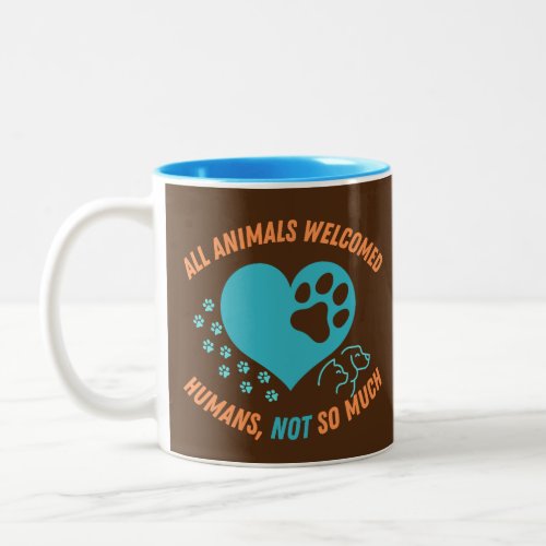 All Animals Welcomed Humans NOT So Much Two_Tone Coffee Mug