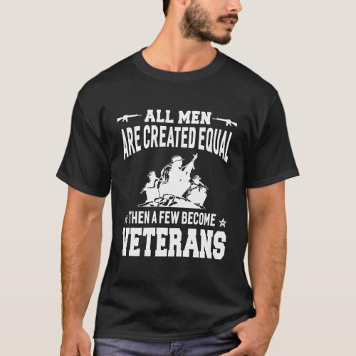 All Are Created Equal Then A Few Become Veterans T_Shirt