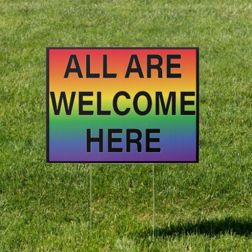All Are Welcome Here Rainbow Gay Pride Sign