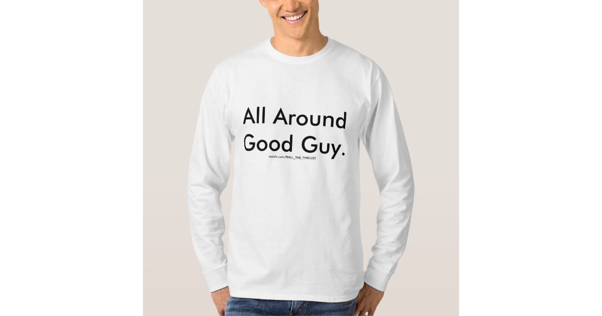 All Around Good Guy TShirt Zazzle