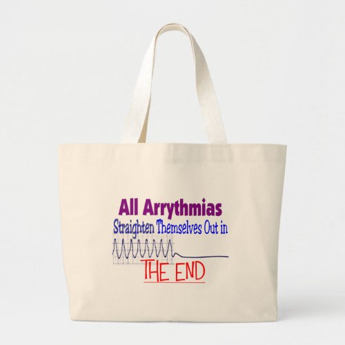 All arrhythmias straighten themselves out END Large Tote Bag