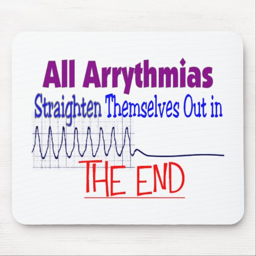 All arrhythmias straighten themselves out END Mouse Pad