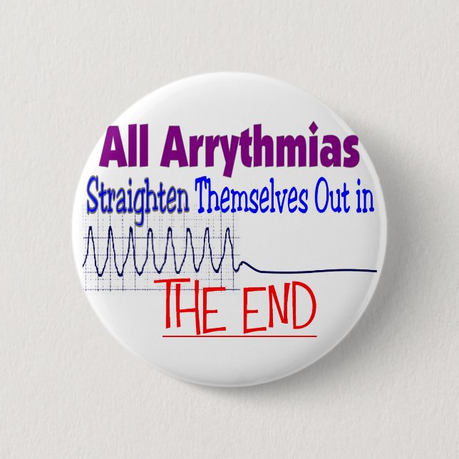 All arrhythmias straighten themselves out END Pinback Button (Front)