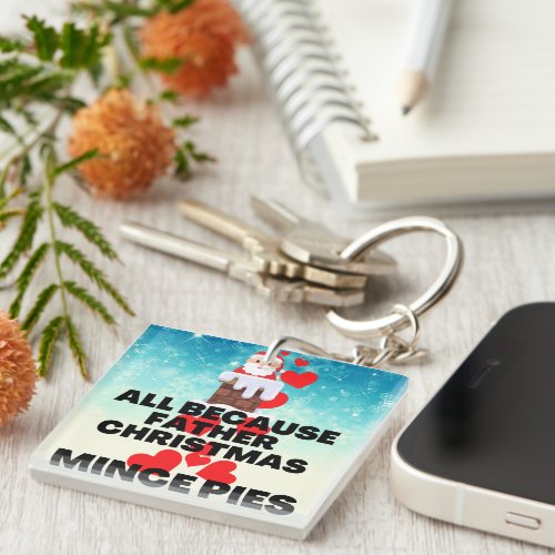 All Because Father Christmas Loves Mince Pies Keychain