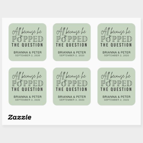 All Because He Popped The Question Wedding Favor S Square Sticker