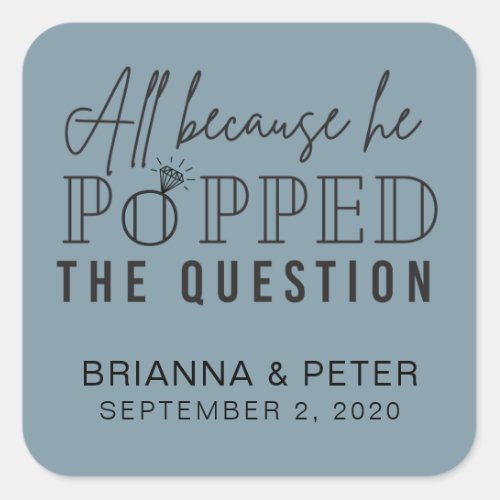 All Because He Popped The Question Wedding Favor Square Sticker