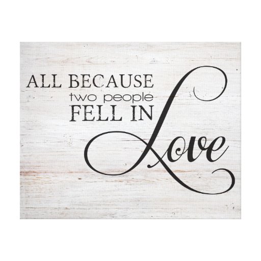 All Because Two People Fell In Love Canvas Print | Zazzle