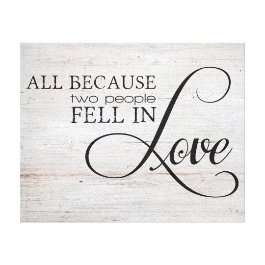 All Because Two People Fell In Love Canvas Print | Zazzle.com