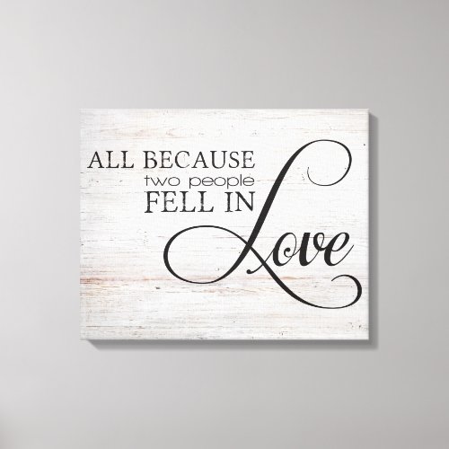 All Because Two People Fell In Love Canvas Print