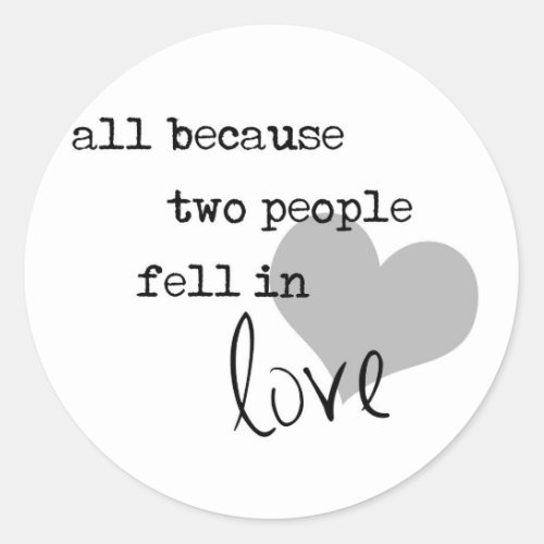 all because two people fell in love modern simple classic round sticker