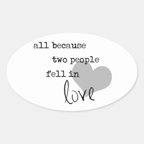 all because two people fell in love modern simple oval sticker