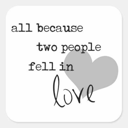 all because two people fell in love modern simple square sticker