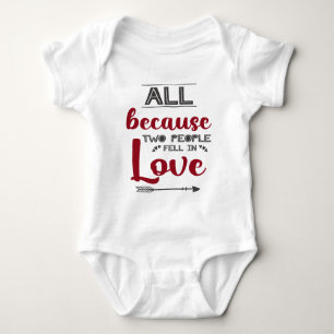 All because two people fell in love newborn first baby bodysuit
