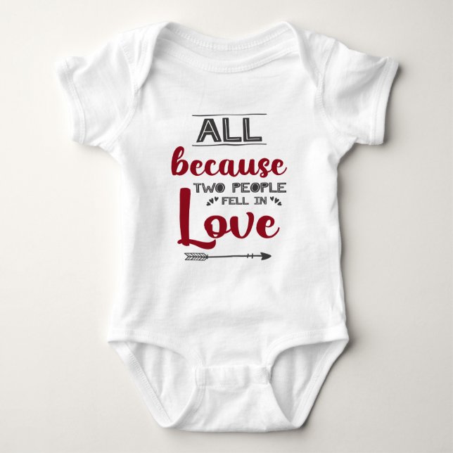 All because two people fell in love newborn first baby bodysuit (Front)