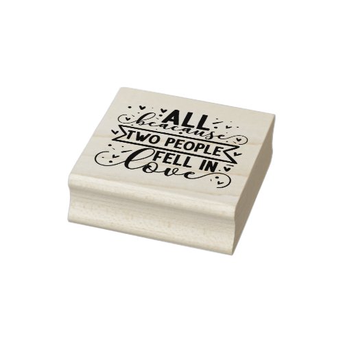 All Because Two People Fell In Love  Rubber Stamp
