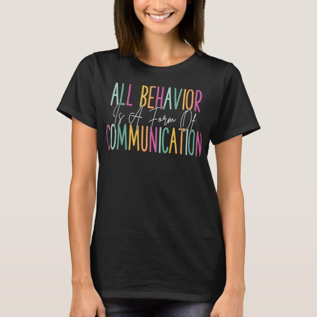 All Behavior Is A Form Of Communication ABA T-Shirt (Front)