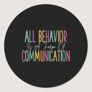 All Behavior Is A Form Of Communication Aba Therap Classic Round Sticker