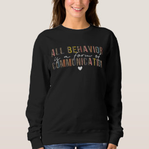 All Behavior Is A Form Of Communication ABA Therap Sweatshirt