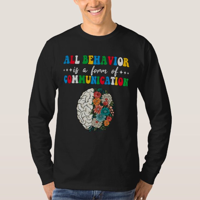 All Behavior Is A Form Of Communication Aba Therap T-Shirt (Front)