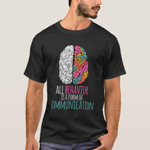 All Behavior Is A Form Of Communication Aba Therap T-Shirt