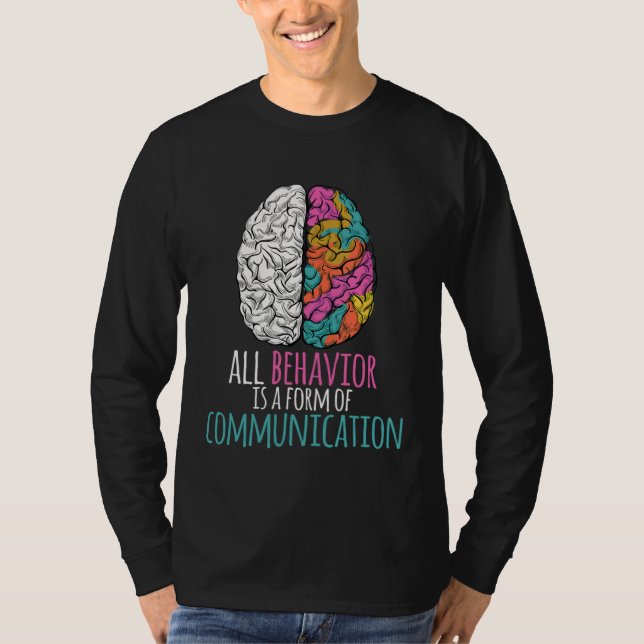 All Behavior Is A Form Of Communication Aba Therap T-Shirt (Front)