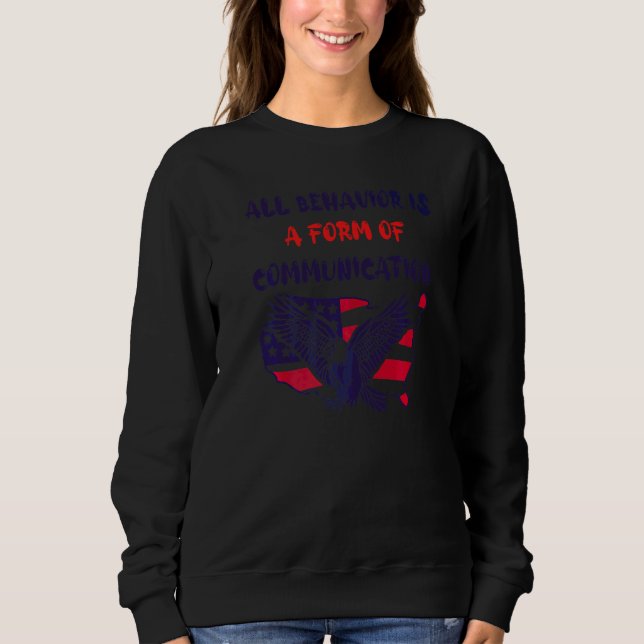 All Behavior Is A Form Of Communication American F Sweatshirt (Front)